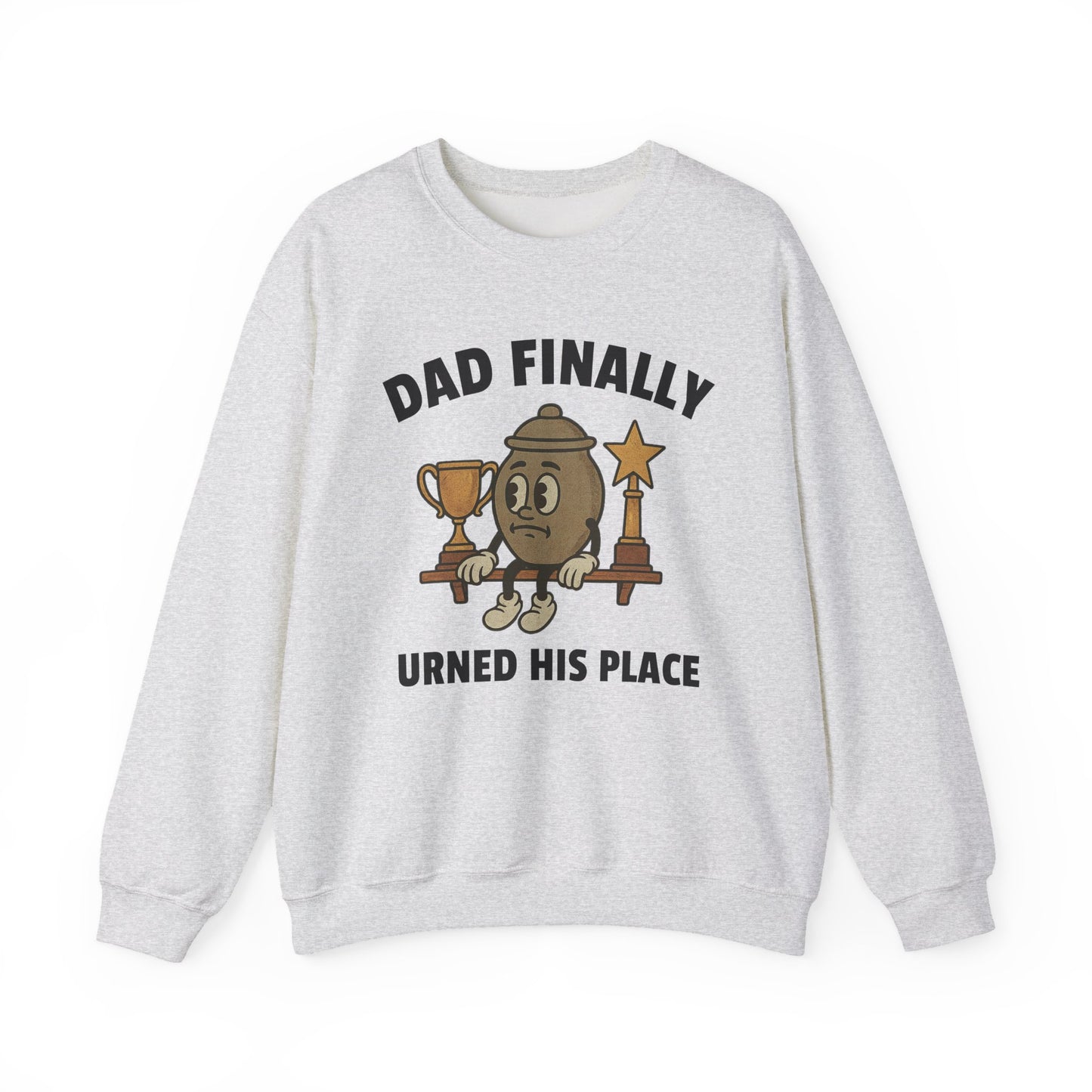 DAD FINALLY URNED HIS PLACE