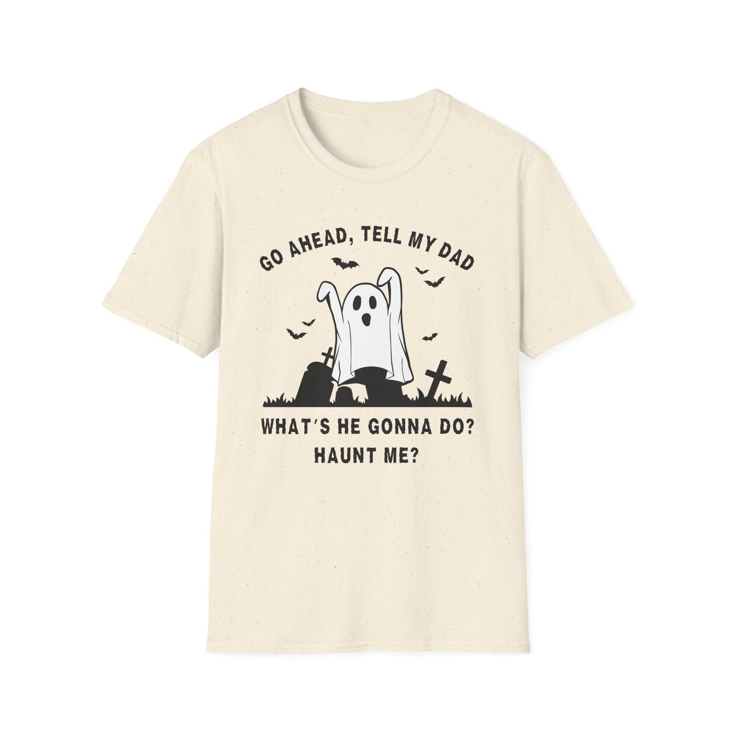 GO AHEAD, TELL MY DAD - HAUNT ME?