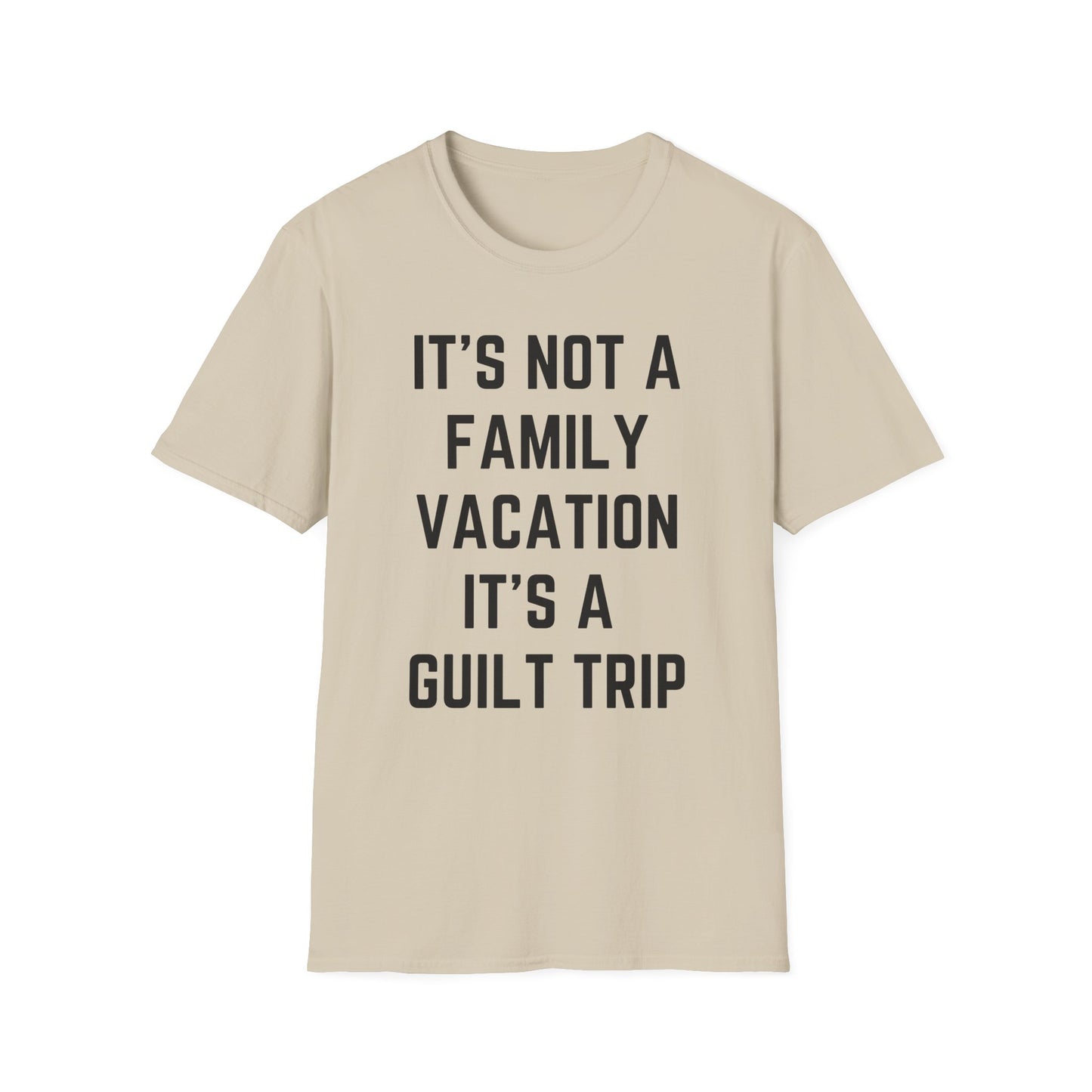 IT’S NOT A FAMILY VACATION IT’S A  GUILT TRIP