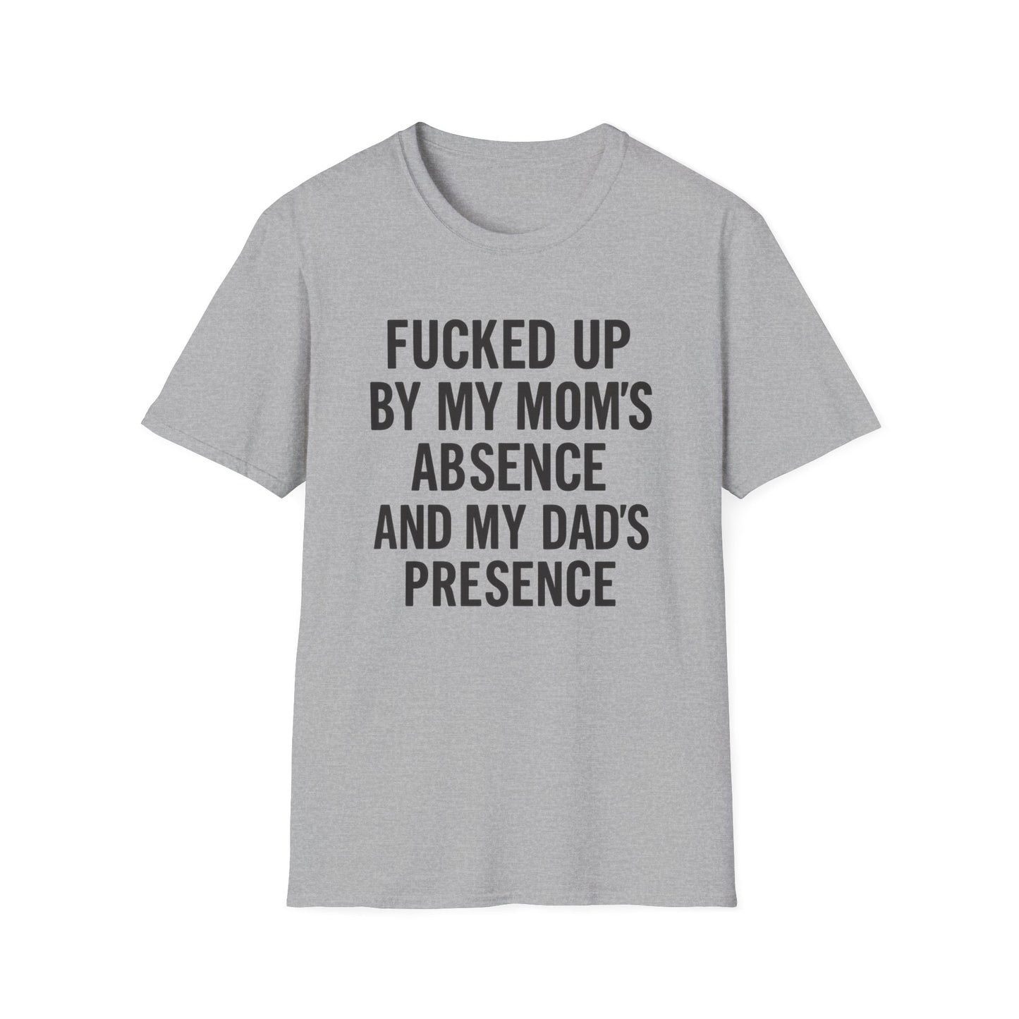 FUCKED UP BY MY MOM’S ABSENCE AND MY DAD’S PRESENCE