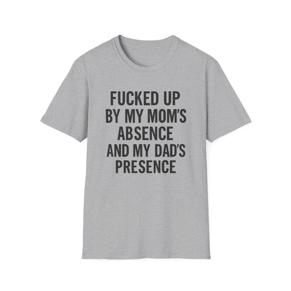 FUCKED UP BY MY MOM’S ABSENCE AND MY DAD’S PRESENCE
