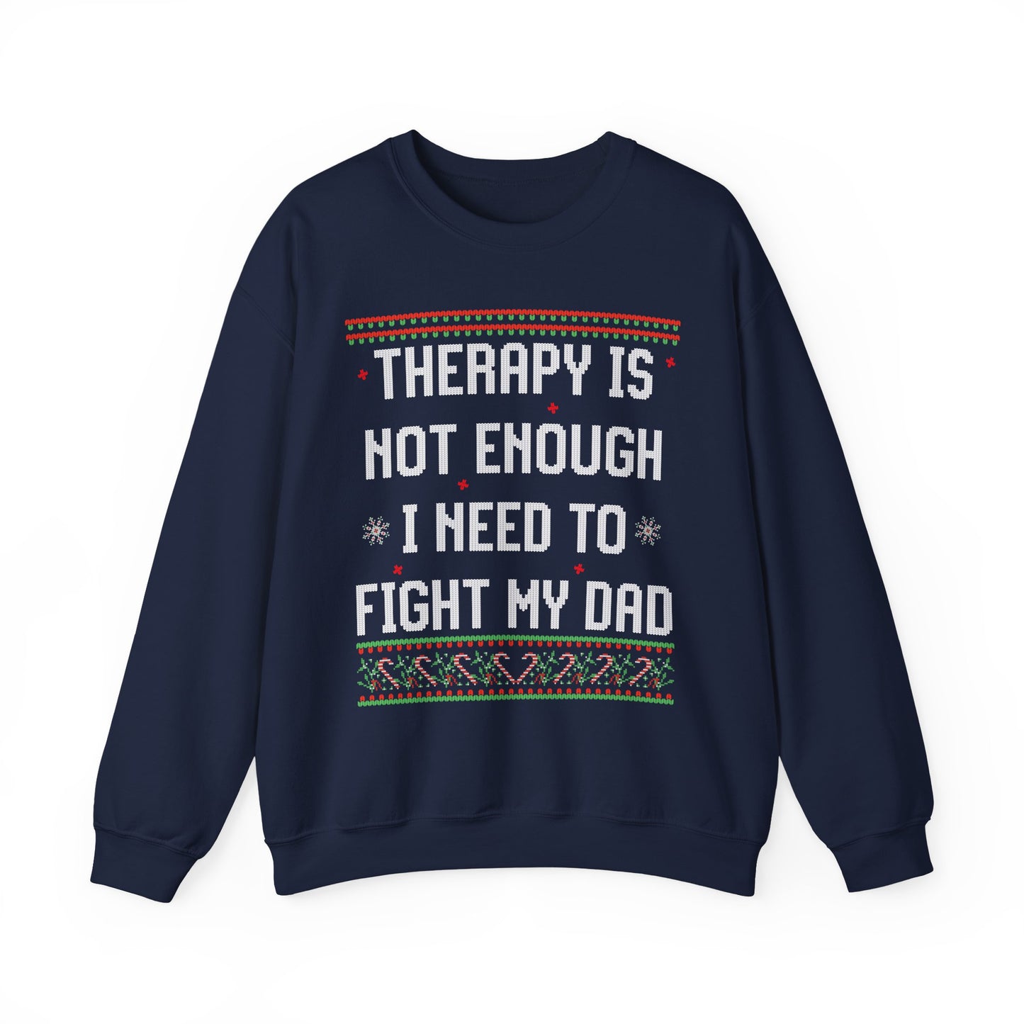 THERAPY IS NOT ENOUGH I NEED TO FIGHT MY DAD UGLY SWEATER
