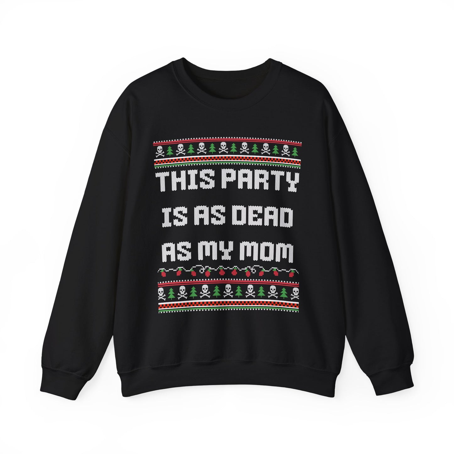 THIS PARTY IS AS DEAD AS MY MOM UGLY SWEATER