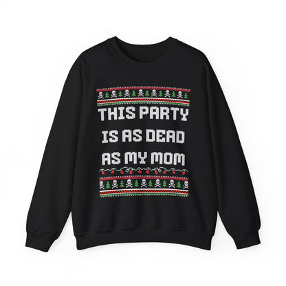 THIS PARTY IS AS DEAD AS MY MOM UGLY SWEATER