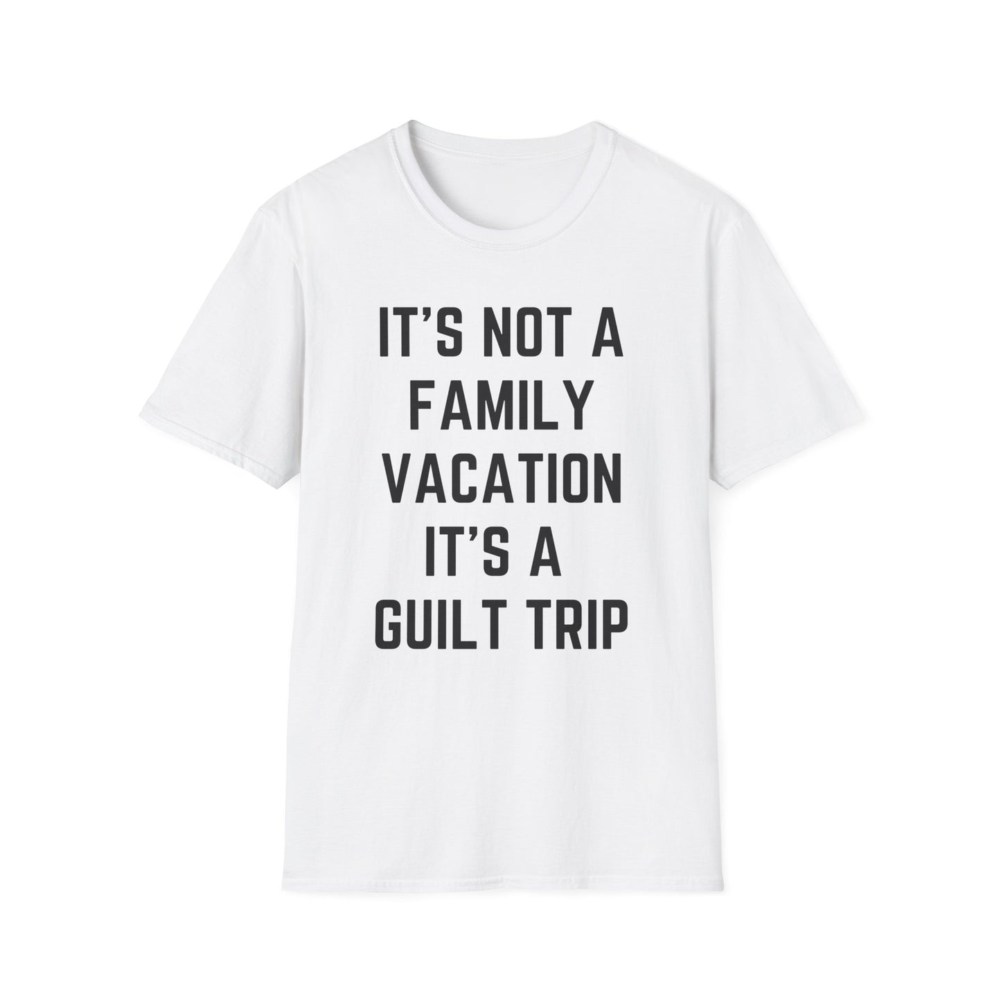 IT’S NOT A FAMILY VACATION IT’S A  GUILT TRIP