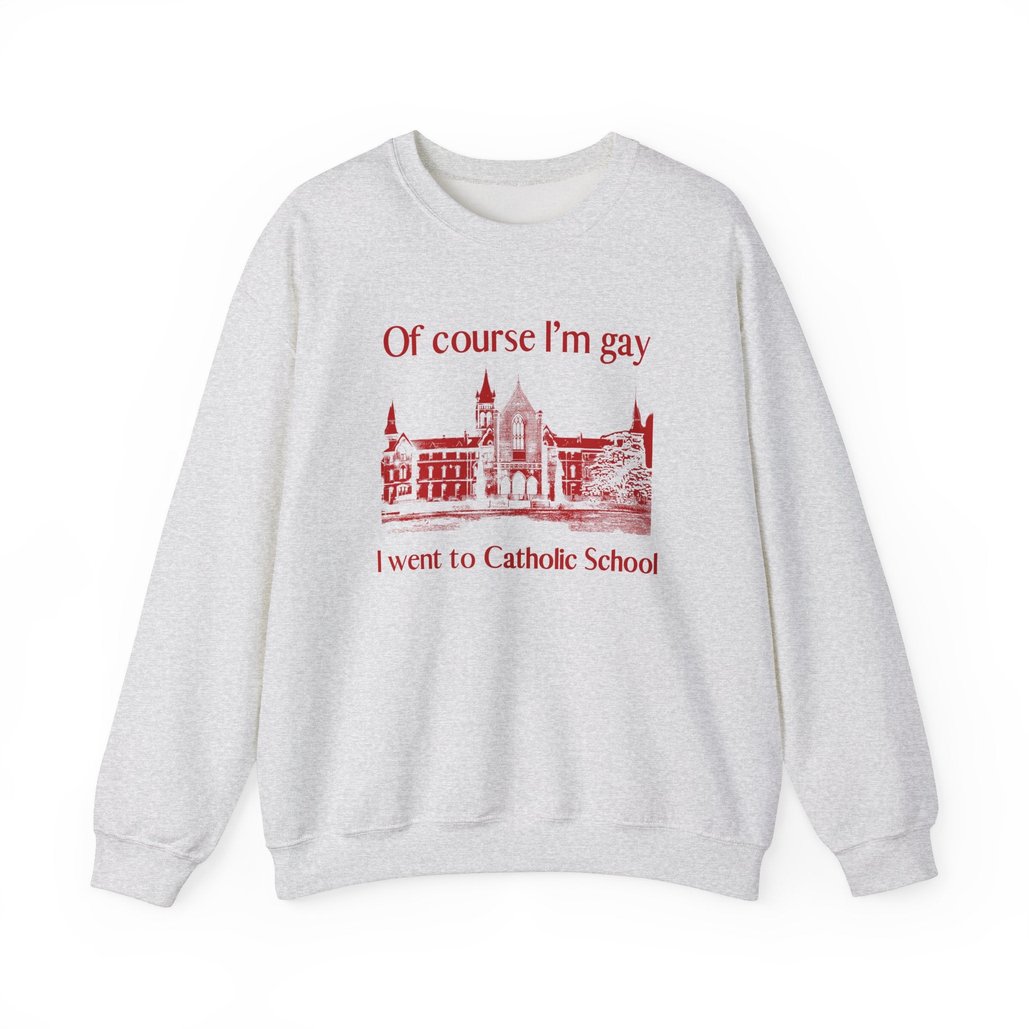 OF COURSE I'M GAY I WENT TO CATHOLIC SCHOOL