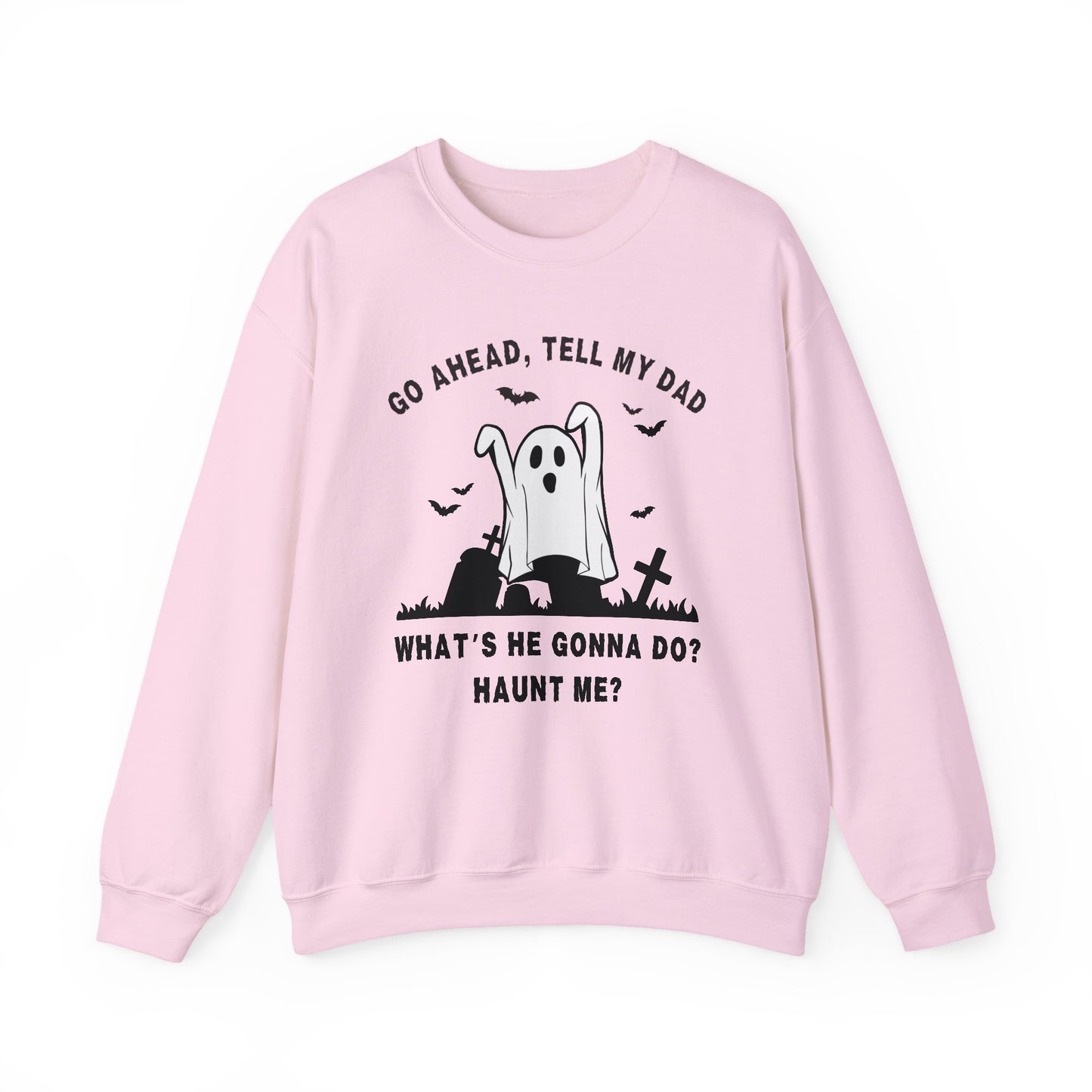 GO AHEAD, TELL MY DAD - HAUNT ME?