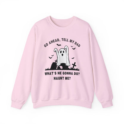 GO AHEAD, TELL MY DAD - HAUNT ME?