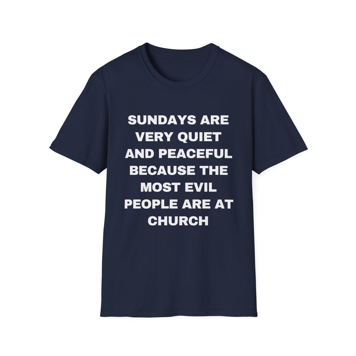 Sundays Are Very Quiet And Peaceful Because The Most Evil People Are At Church