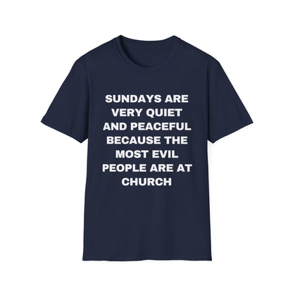 Sundays Are Very Quiet And Peaceful Because The Most Evil People Are At Church