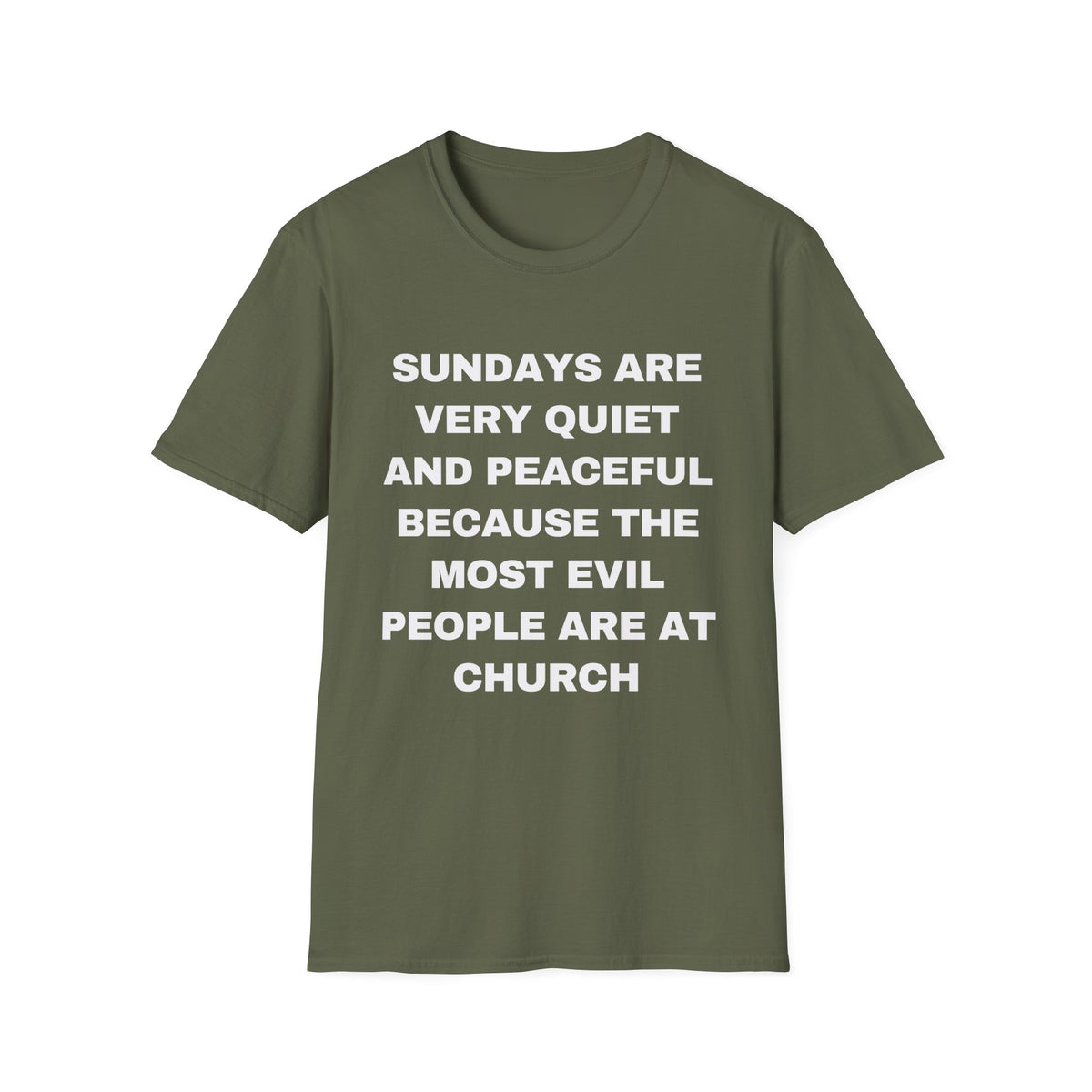 Sundays Are Very Quiet And Peaceful Because The Most Evil People Are At Church