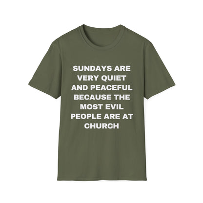 Sundays Are Very Quiet And Peaceful Because The Most Evil People Are At Church