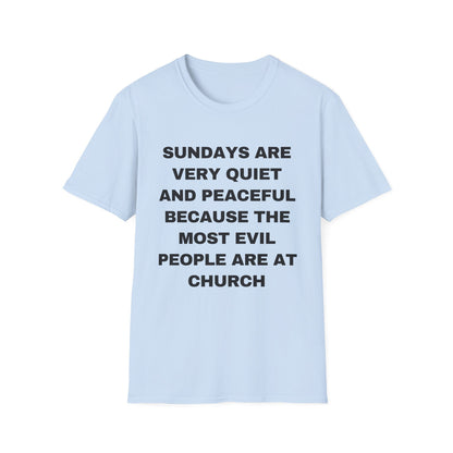 Sundays Are Very Quiet And Peaceful Because The Most Evil People Are At Church