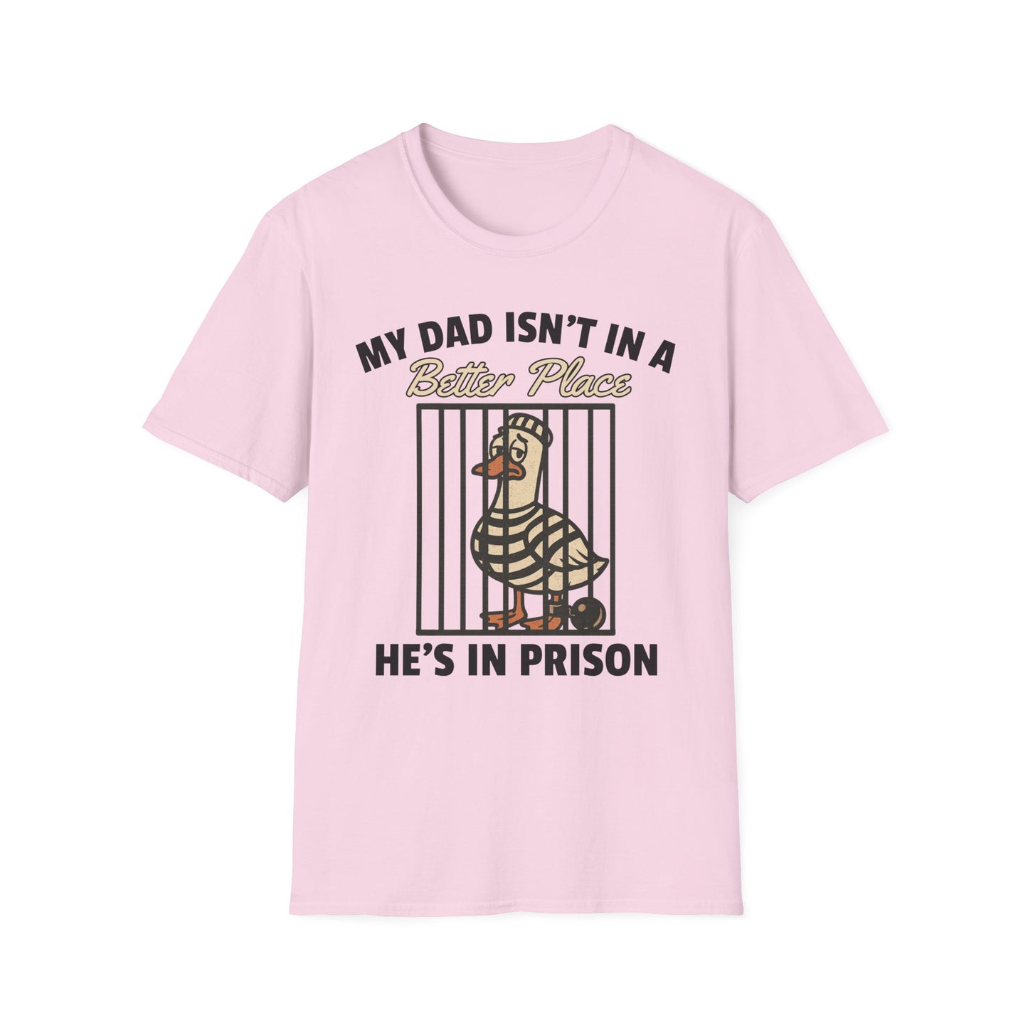 MY DAD ISN'T IN A BETTER PLACE HE'S IN PRISON