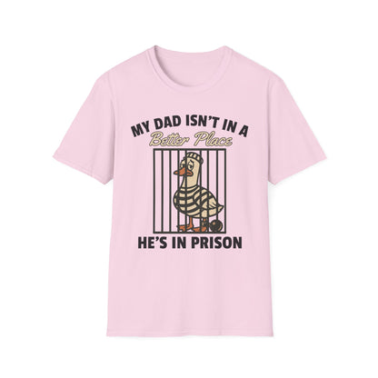 MY DAD ISN'T IN A BETTER PLACE HE'S IN PRISON