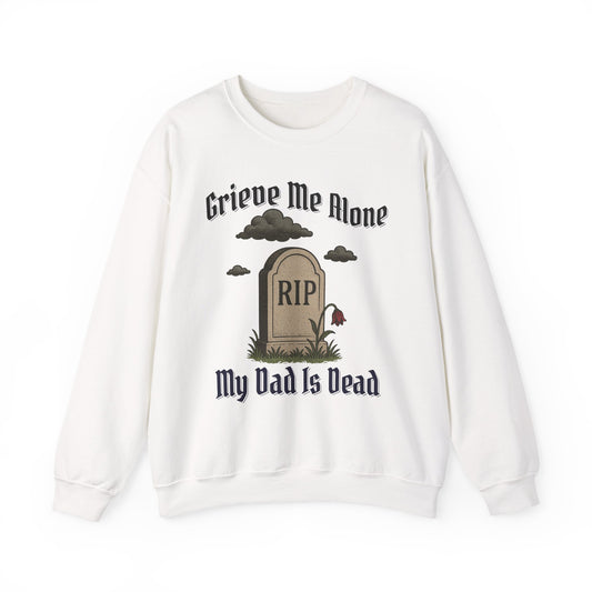 GRIEVE ME ALONE MY DAD IS DEAD