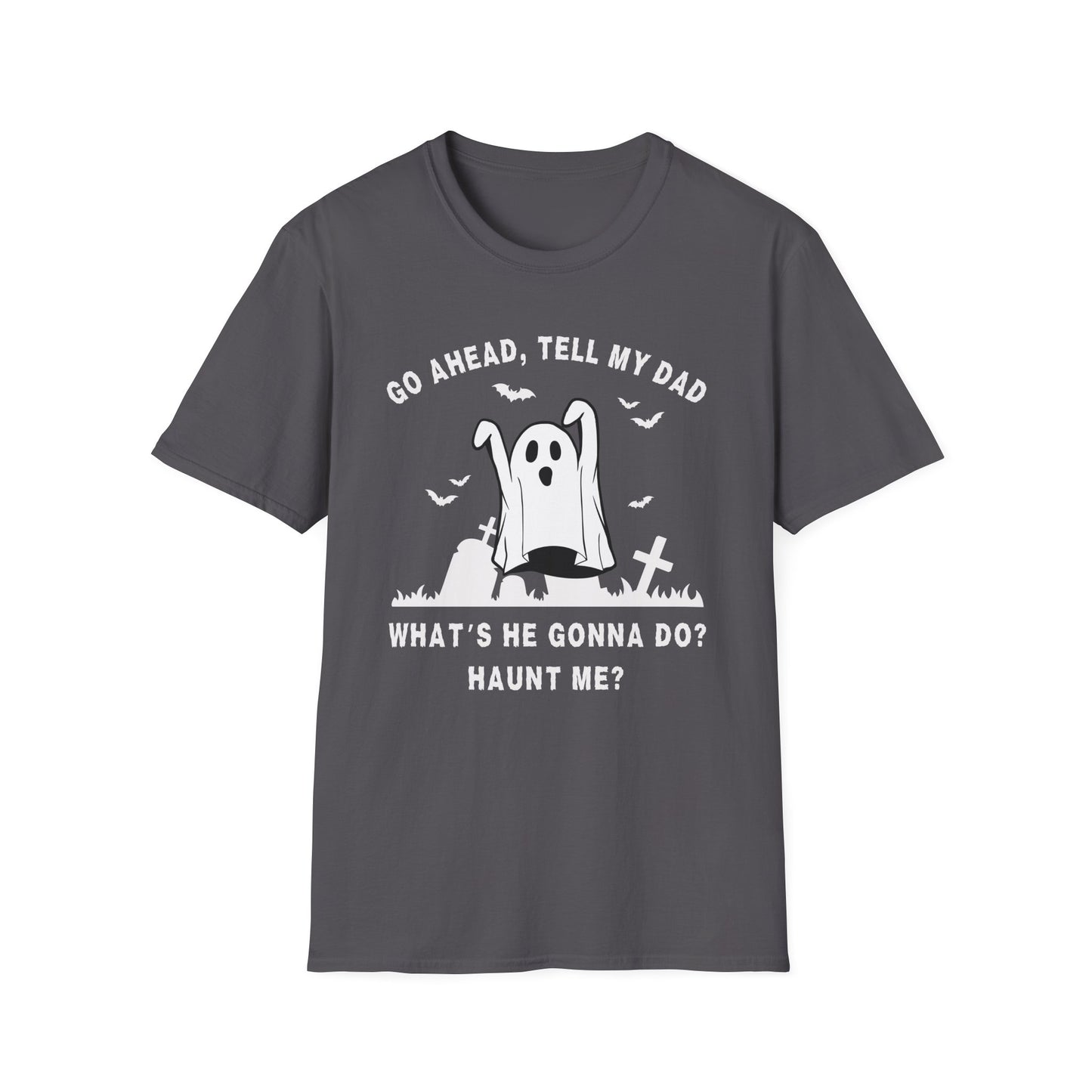 GO AHEAD, TELL MY DAD - HAUNT ME?