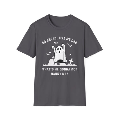 GO AHEAD, TELL MY DAD - HAUNT ME?