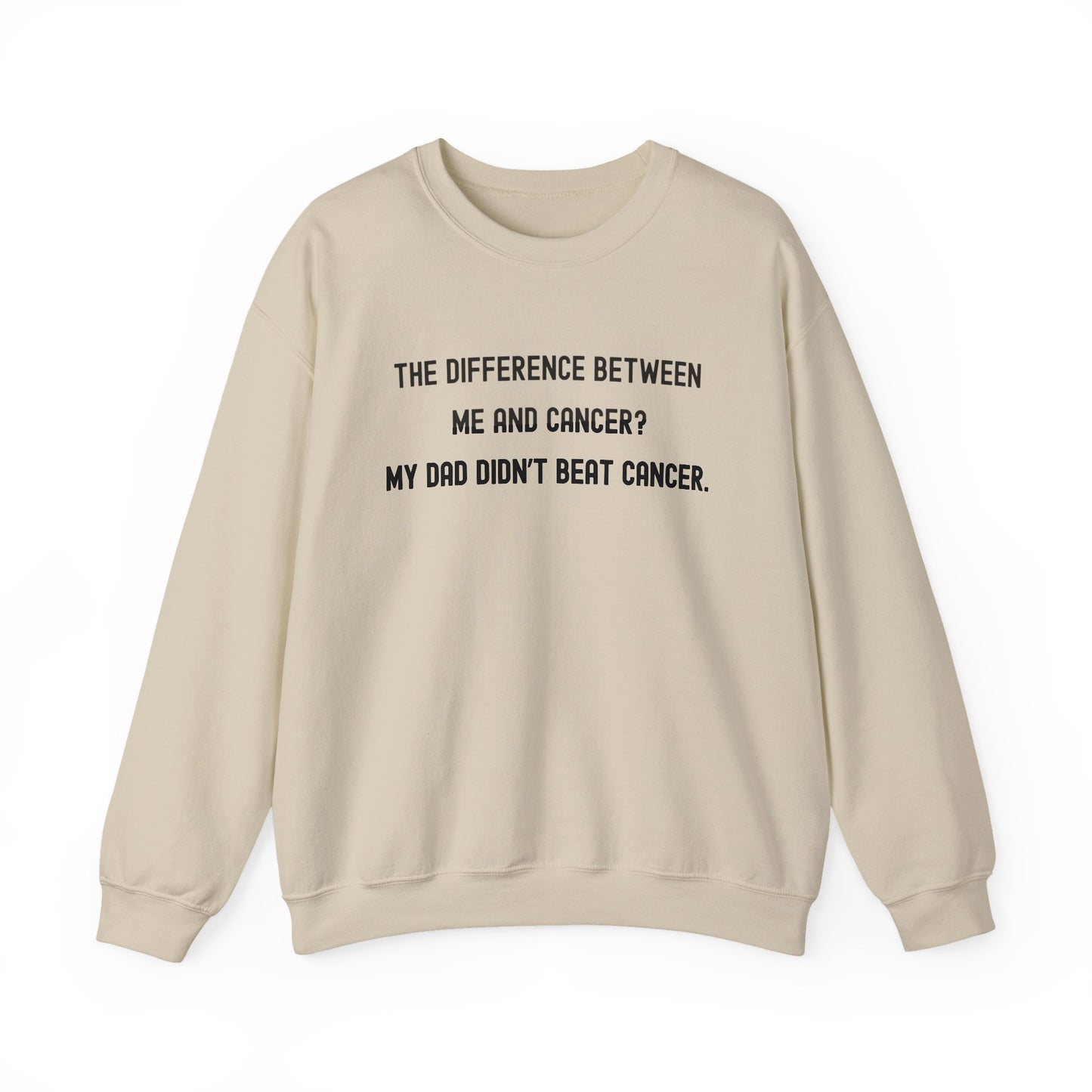 THE DIFFERENCE BETWEEN ME AND CANCER? MY DAD DIDN'T BEAT CANCER.