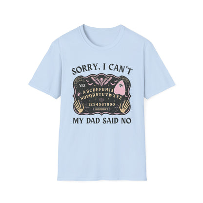 SORRY I CAN'T MY DAD SAID NO