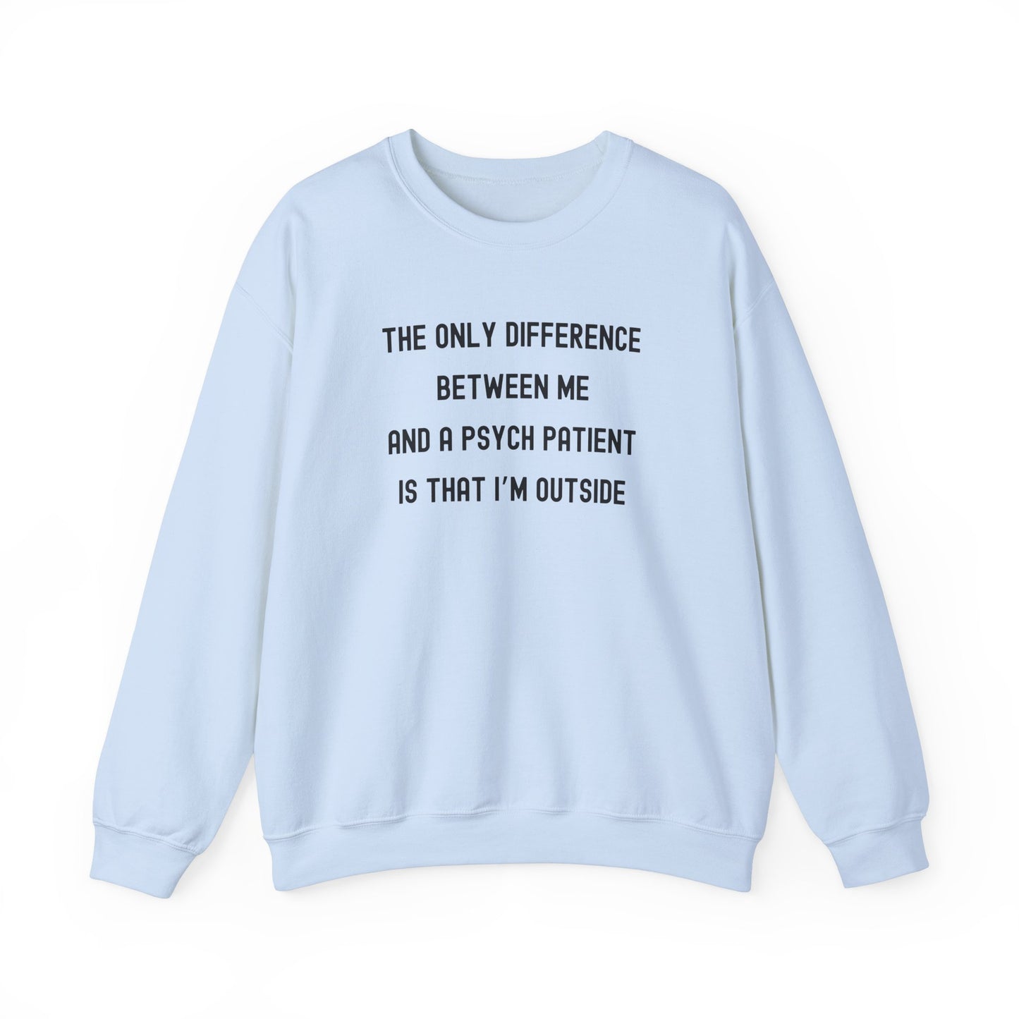 THE ONLY DIFFERENCE BETWEEN ME AND A PSYCH PATIENT