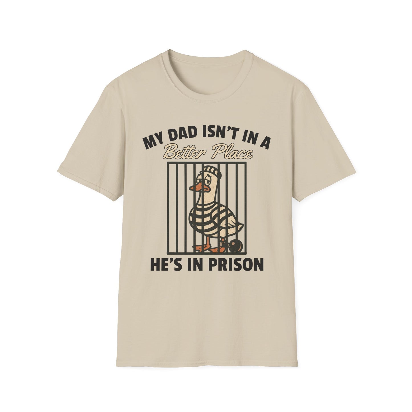 MY DAD ISN'T IN A BETTER PLACE HE'S IN PRISON