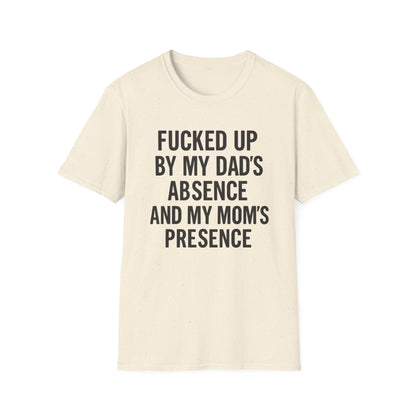 FUCKED UP BY MY DAD’S ABSENCE AND MY MOM’S PRESENCE