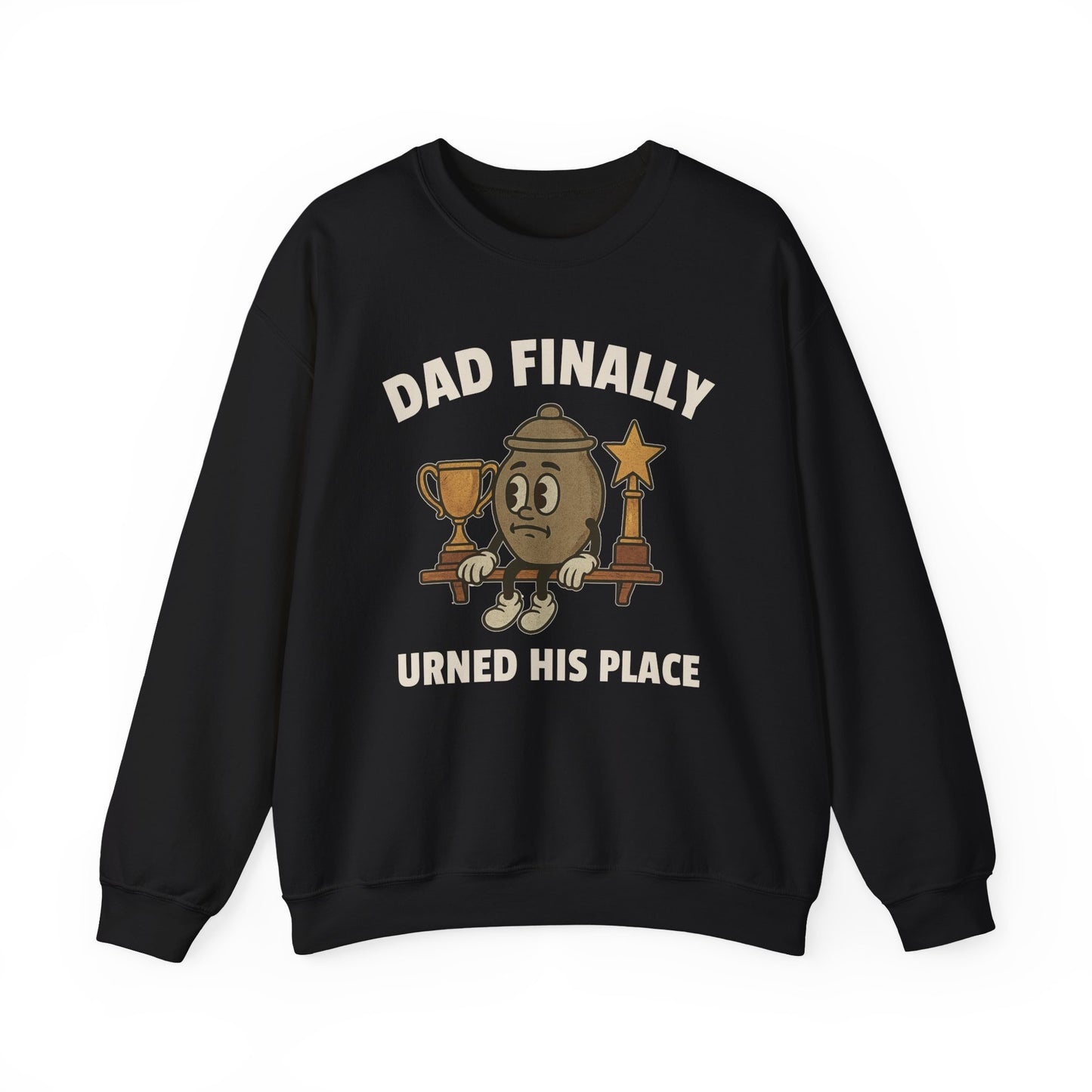 DAD FINALLY URNED HIS PLACE