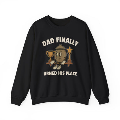 DAD FINALLY URNED HIS PLACE