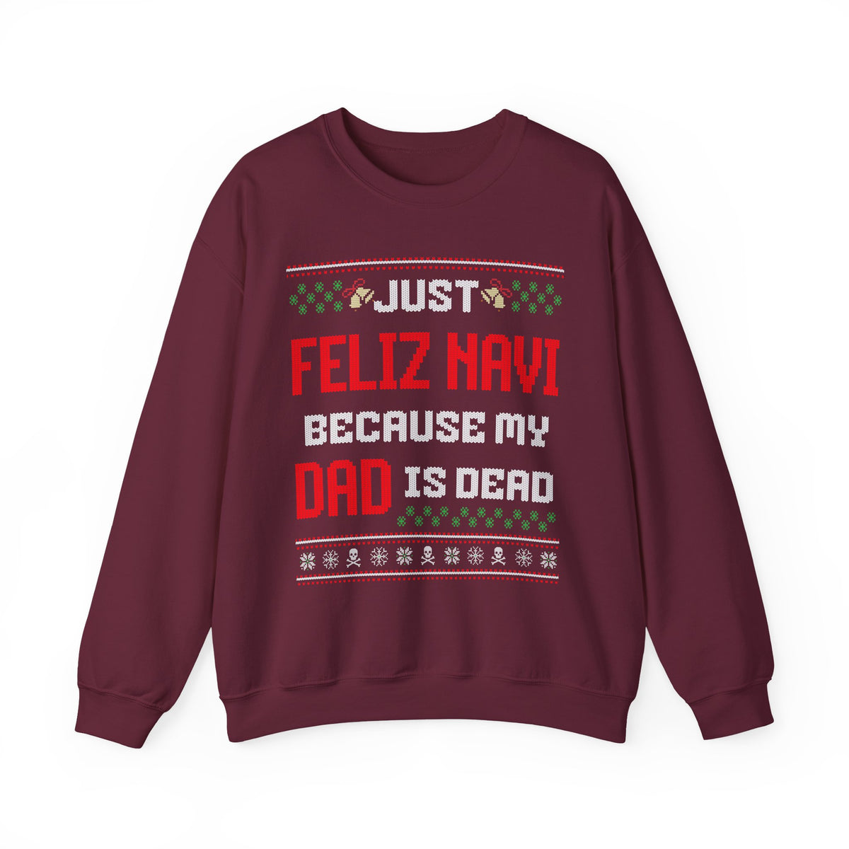 JUST FELIZ NAVI BECAUSE MY DAD IS DEAD UGLY SWEATER