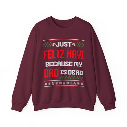 JUST FELIZ NAVI BECAUSE MY DAD IS DEAD UGLY SWEATER