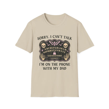 SORRY I CAN'T TALK, I'M ON THE PHONE WITH MY DAD