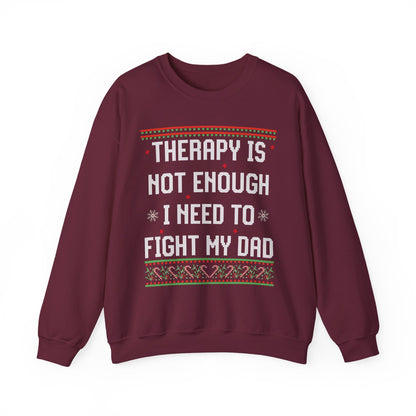 THERAPY IS NOT ENOUGH I NEED TO FIGHT MY DAD UGLY SWEATER