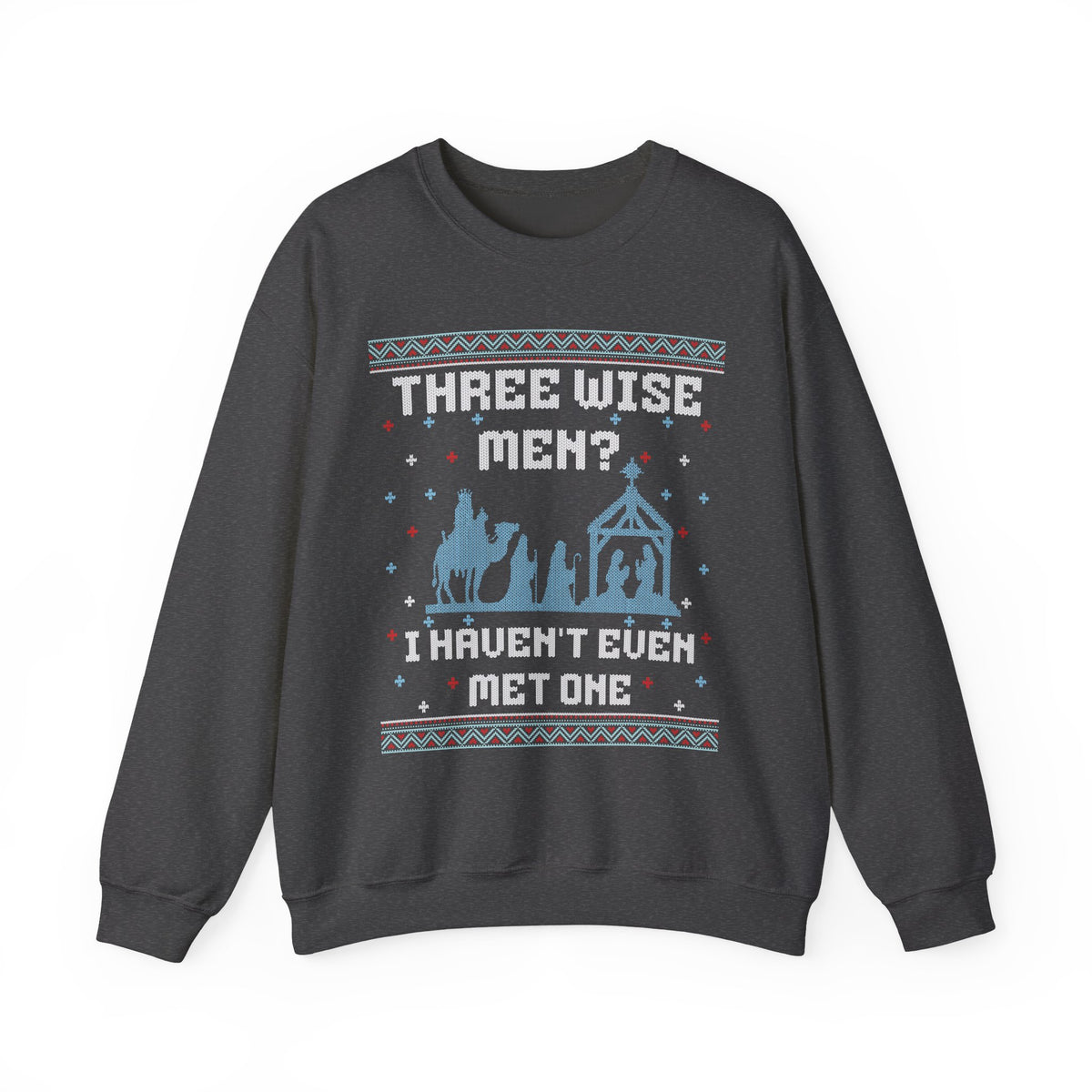 THREE WISE MEN? I HAVEN'T EVEN MET ONE UGLY SWEATER
