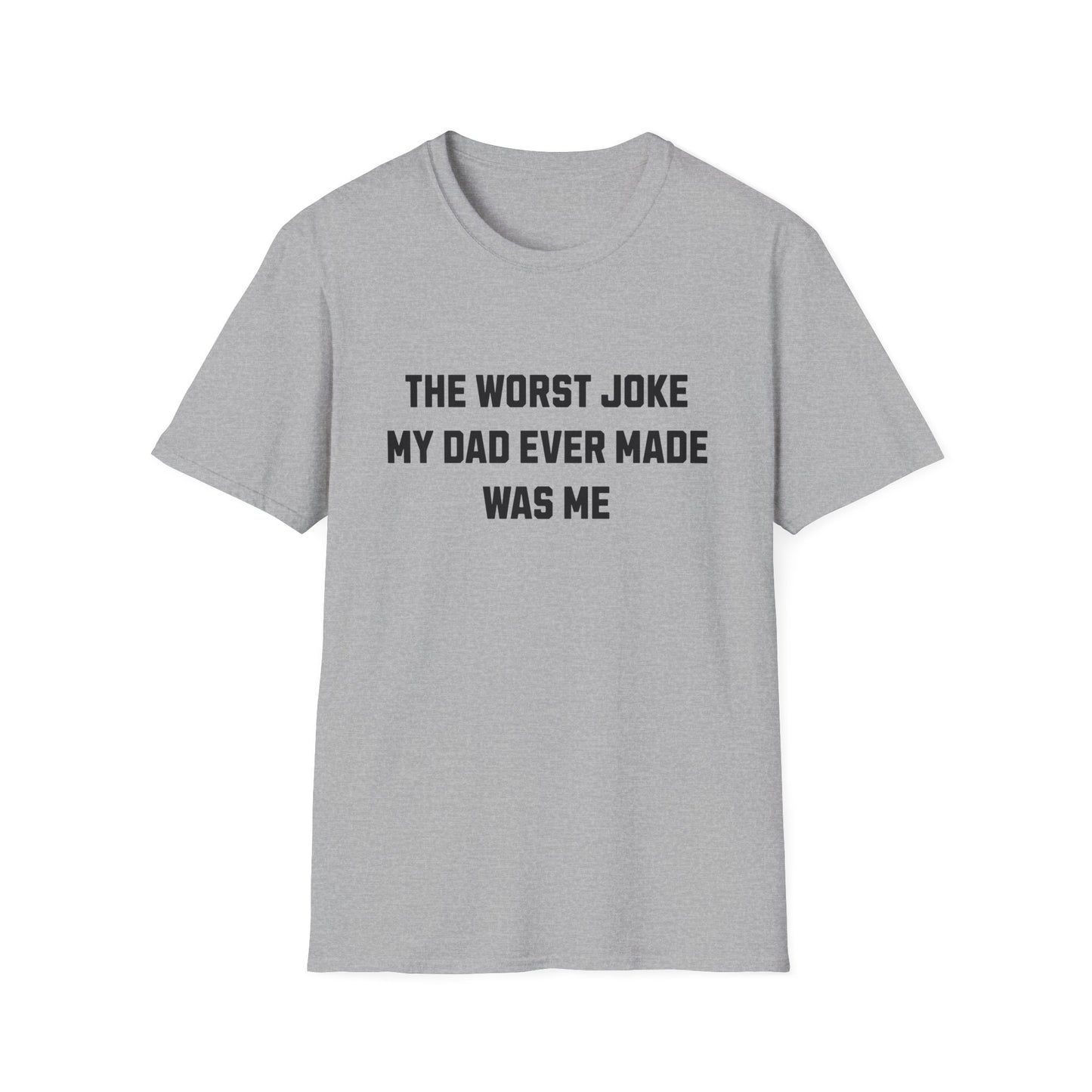 THE WORST JOKE MY DAD EVER MADE WAS ME
