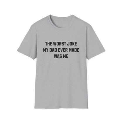 THE WORST JOKE MY DAD EVER MADE WAS ME