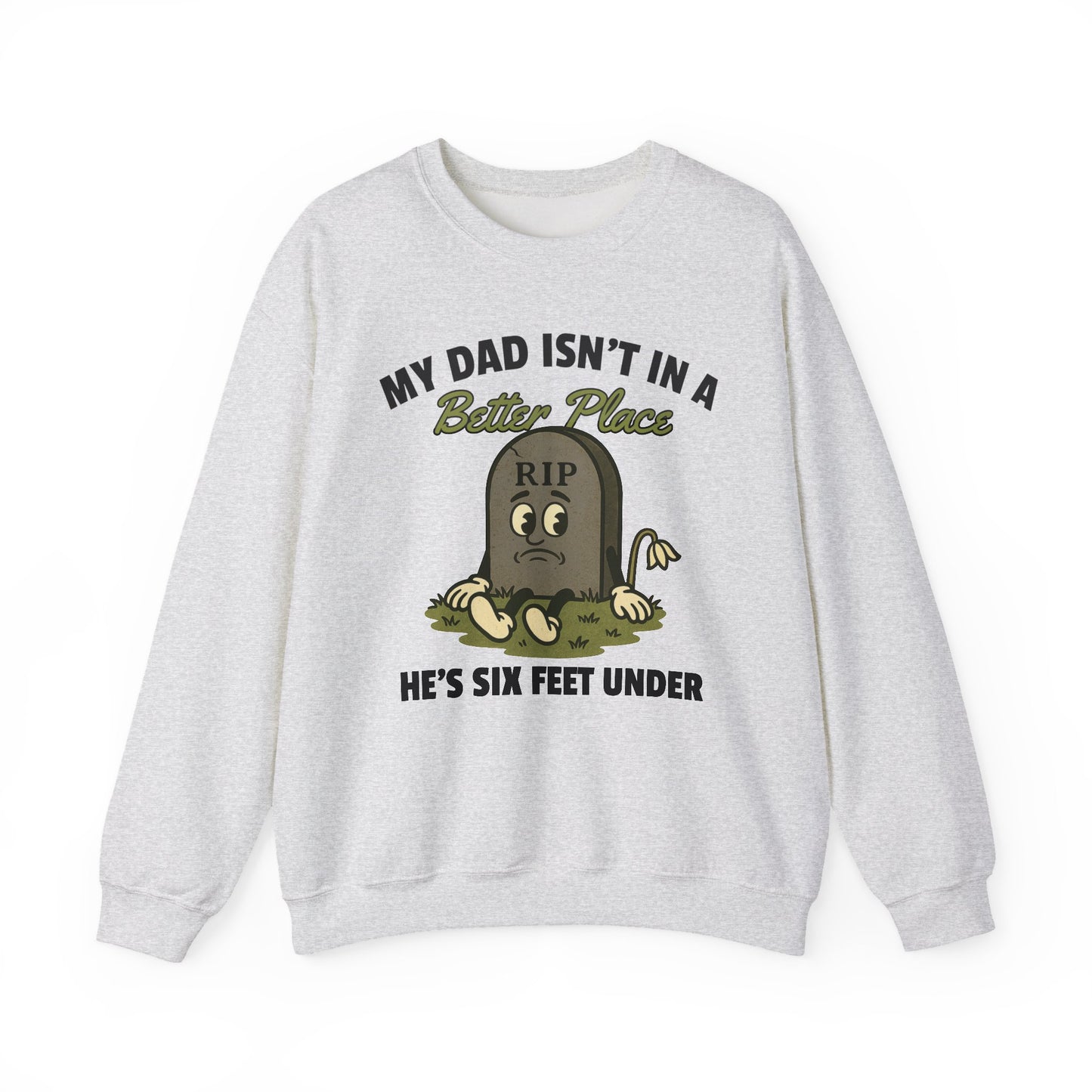 MY DAD ISN'T IN A BETTER PLACE, HE'S SIX FEET UNDER