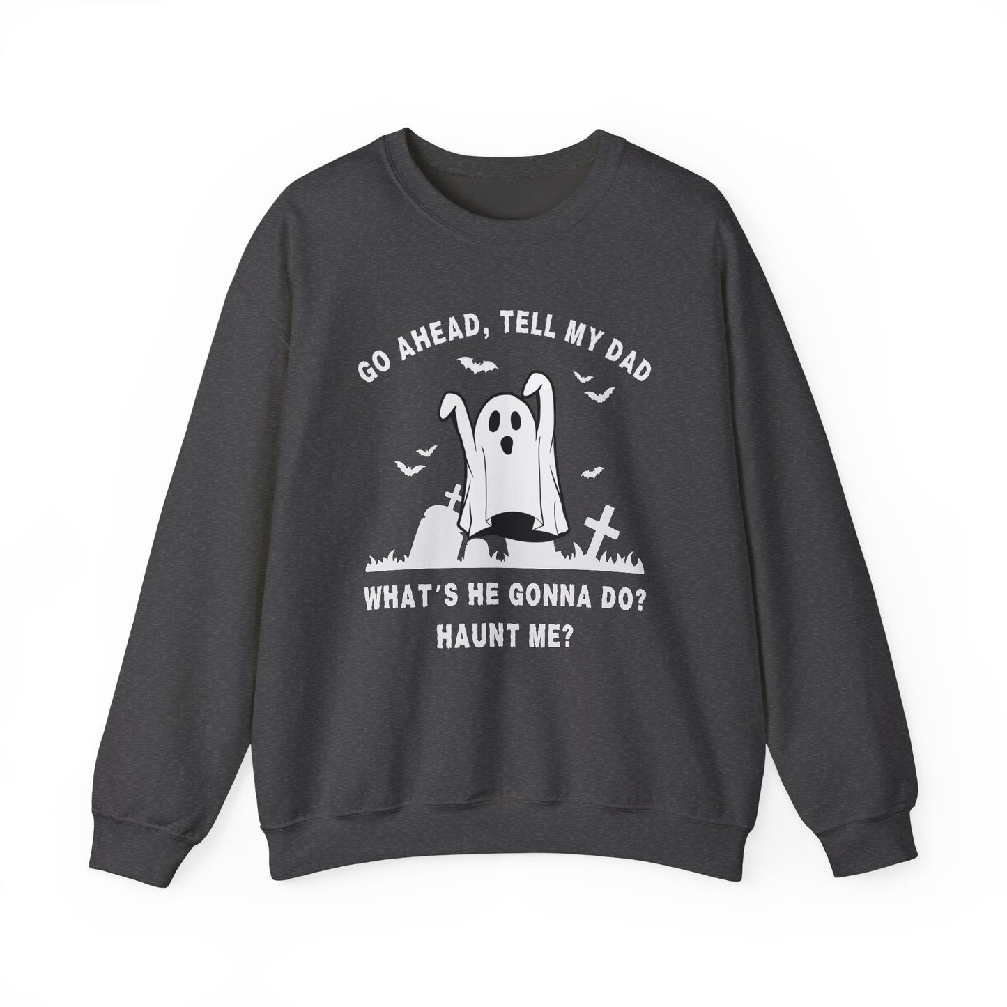 GO AHEAD, TELL MY DAD - HAUNT ME?