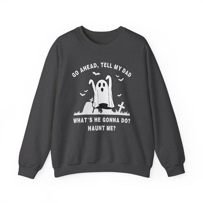 GO AHEAD, TELL MY DAD - HAUNT ME?
